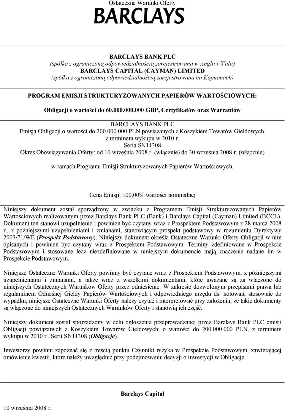 000.000 GBP, Certyfikatów oraz Warrantów BARCLAYS BANK PLC Emisja Obligacji o wartości do 200.000.000 PLN powiązanych z Koszykiem Towarów Giełdowych, z terminem wykupu w 2010 r.