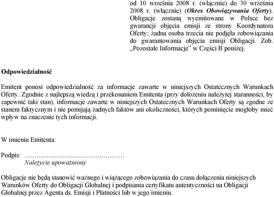 Pozostałe Informacje w Części B poniżej. Odpowiedzialność Emitent ponosi odpowiedzialność za informacje zawarte w niniejszych Ostatecznych Warunkach Oferty.