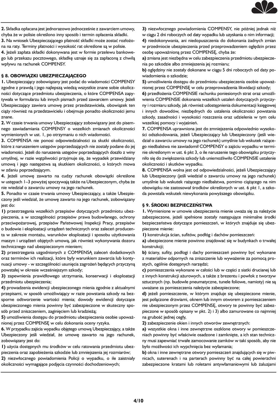 Je eli zap ata sk adki dokonywana jest w formie przelewu bankowego lub przekazu pocztowego, sk adk uznaje si za zap aconà z chwilà wp ywu na rachunek COMPENSY. 8. OBOWIÑZKI UBEZPIECZAJÑCEGO 1.