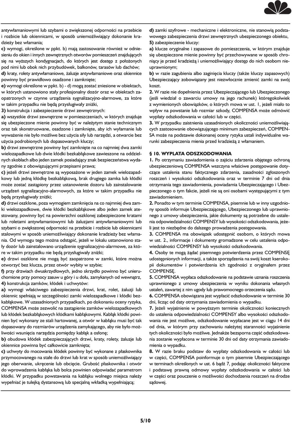 przybudówek, balkonów, tarasów lub dachów; d) kraty, rolety antyw amaniowe, aluzje antyw amaniowe oraz okiennice powinny byç prawid owo osadzone i zamkni te; e) wymogi okreêlone w ppkt.
