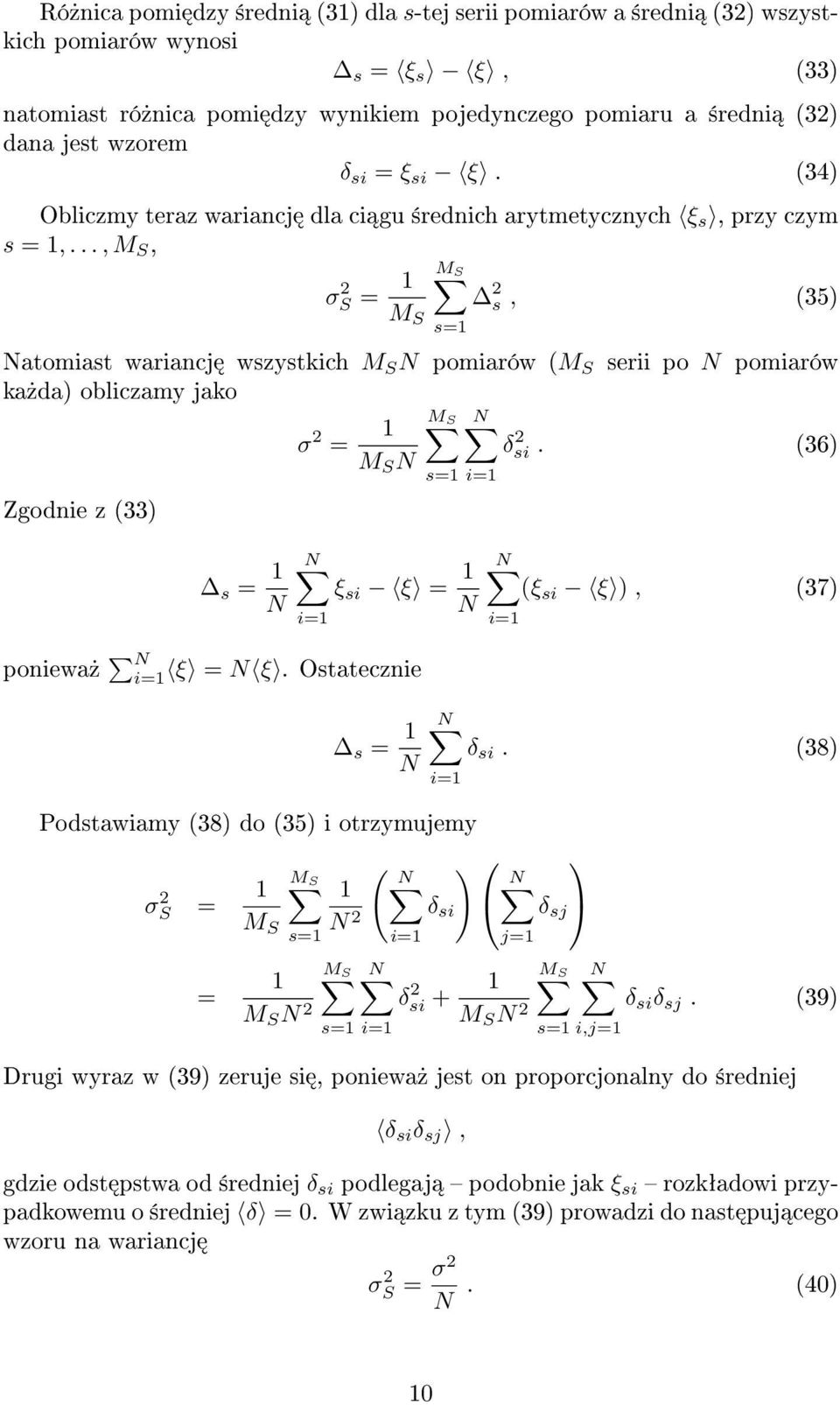 .., M S, σs 2 = 1 M S 2 s, (35) M S atomiast wariancj wszystkich M S pomiarów (M S serii po pomiarów ka»da) obliczamy jako σ 2 = 1 M S δsi 2.