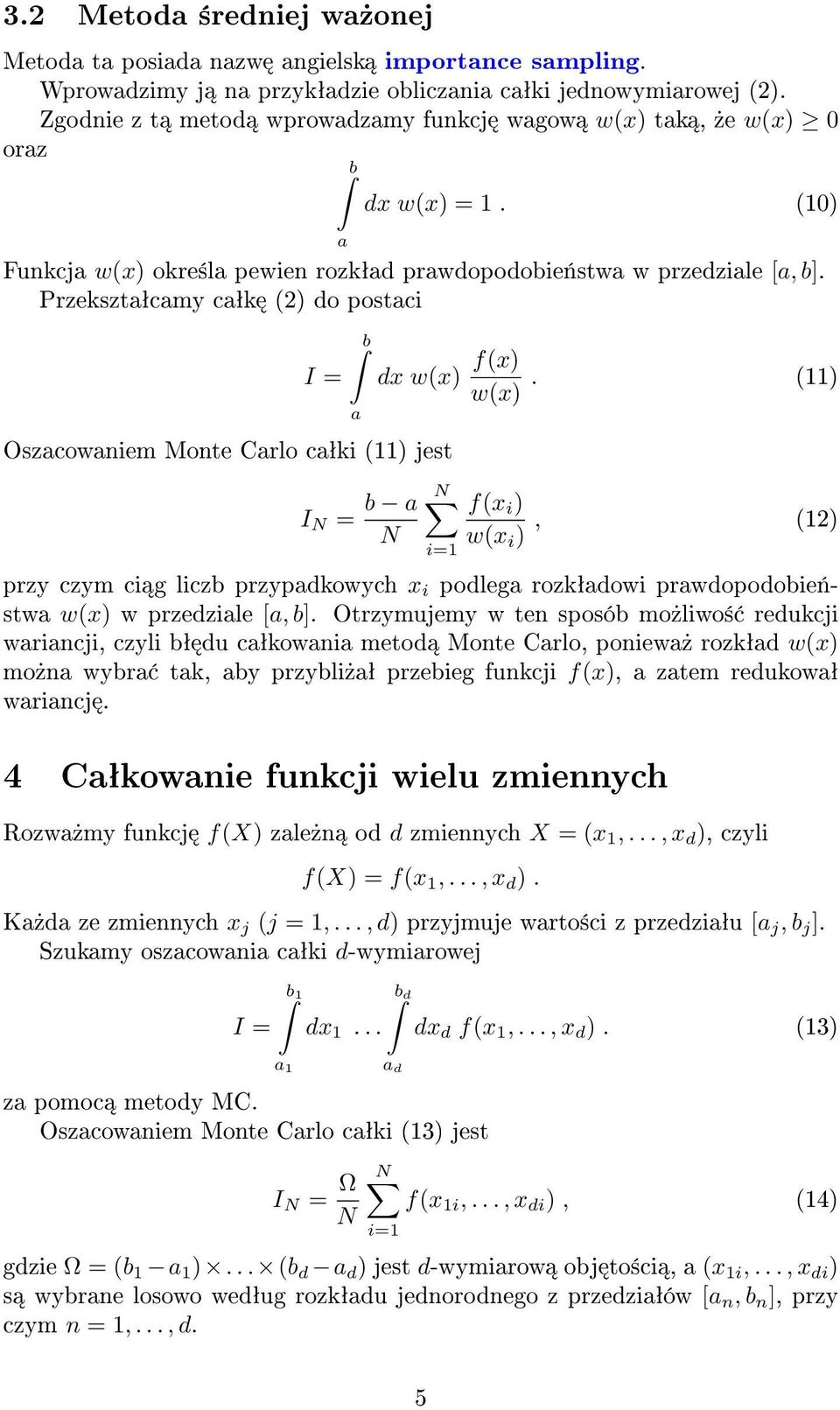 Przeksztaªcamy caªk (2) do postaci I = Oszacowaniem Monte Carlo caªki (11) jest b a I = b a dx w(x) f(x) w(x).