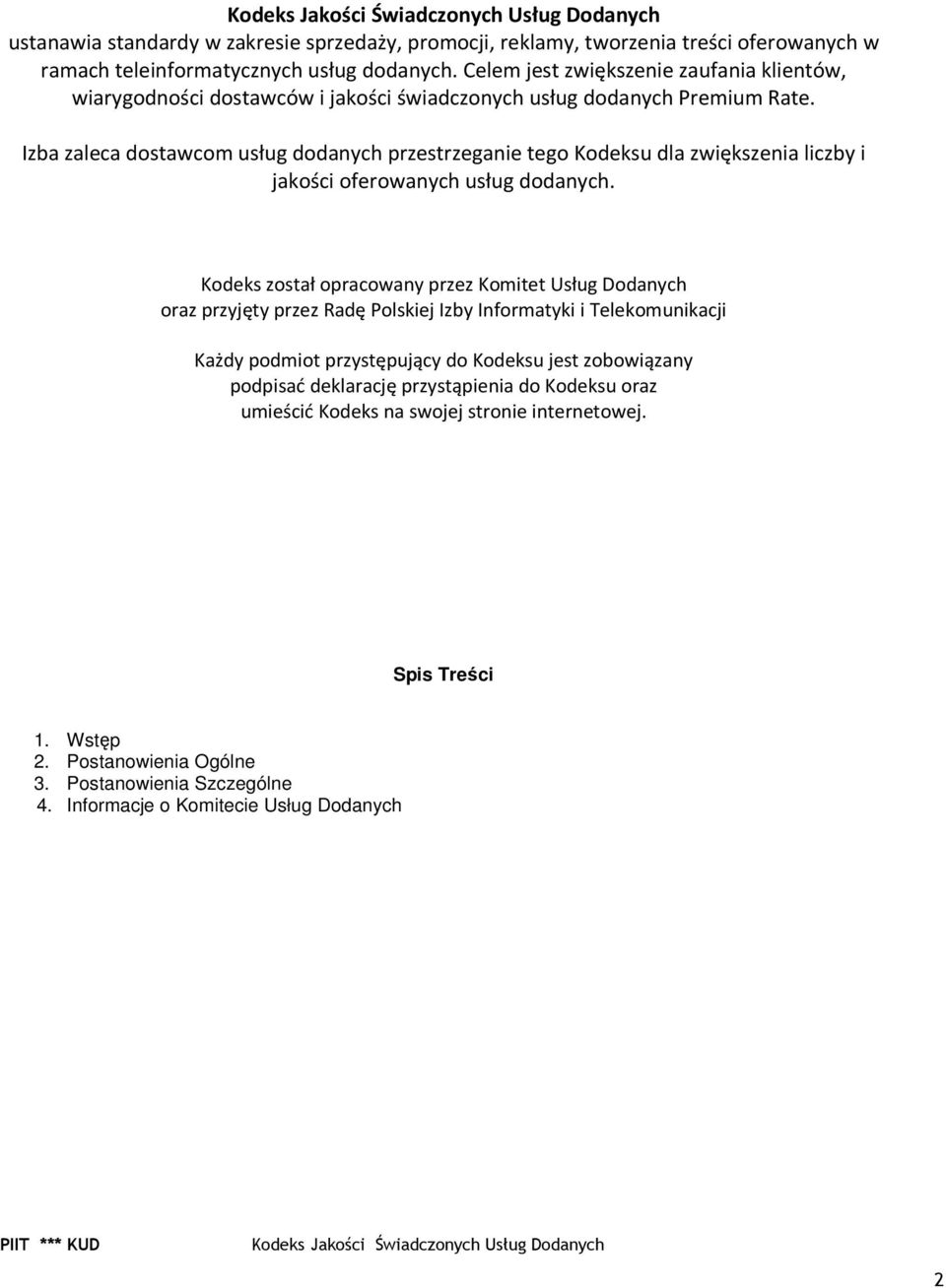 Izba zaleca dostawcom usług dodanych przestrzeganie tego Kodeksu dla zwiększenia liczby i jakości oferowanych usług dodanych.