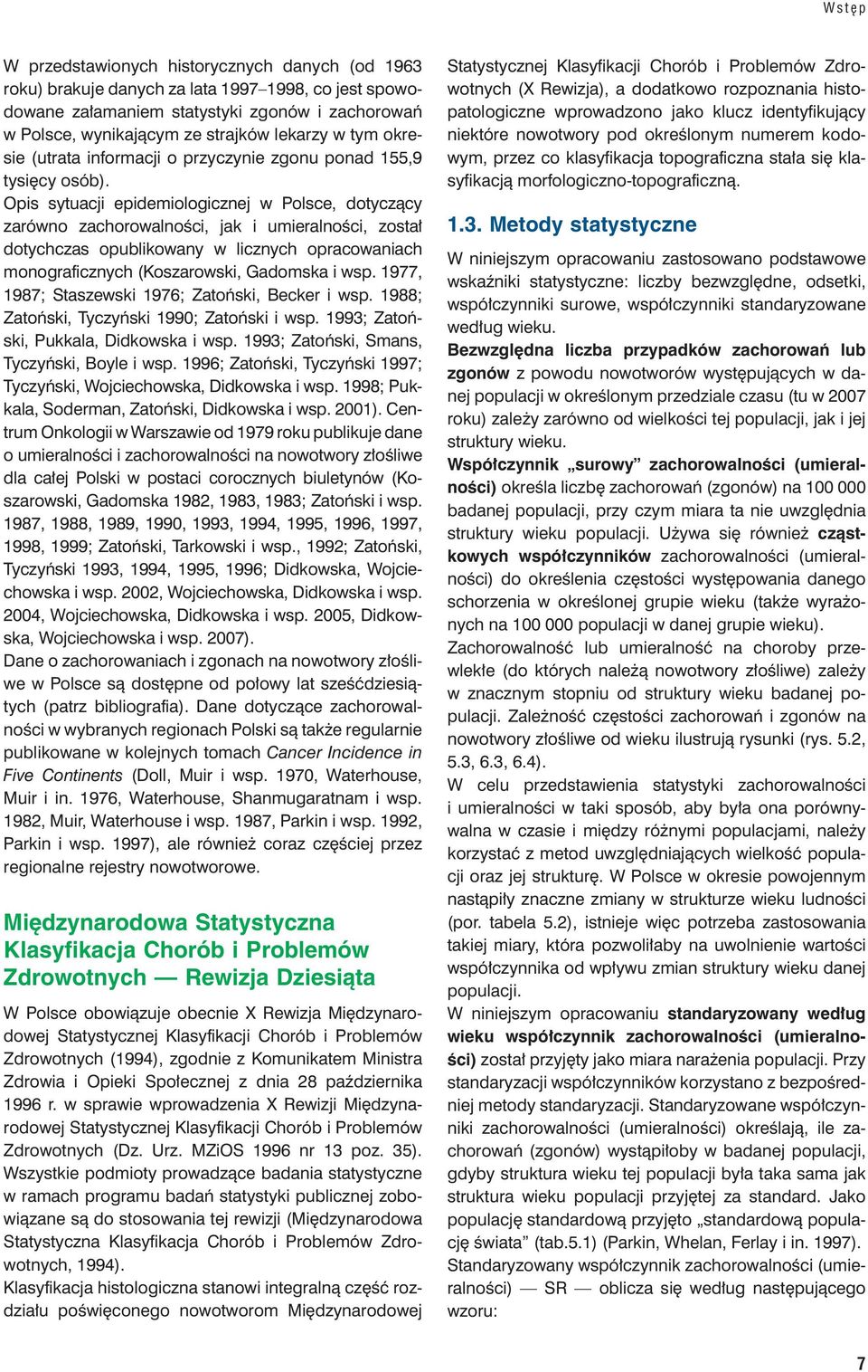 Opis sytuacji epidemiologicznej w Polsce, dotyczący zarówno zachorowalności, jak i umieralności, został dotychczas opublikowany w licznych opracowaniach monograficznych (Koszarowski, Gadomska i wsp.