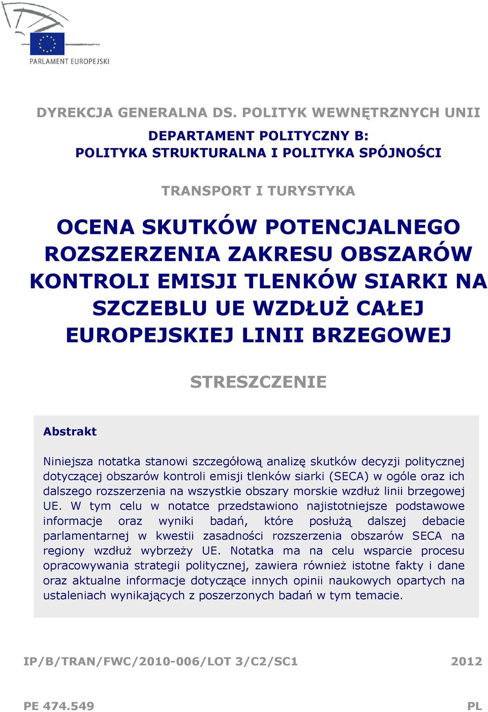 SIARKI NA SZCZEBLU UE WZDŁUŻ CAŁEJ EUROPEJSKIEJ LINII BRZEGOWEJ STRESZCZENIE Abstrakt Niniejsza notatka stanowi szczegółową analizę skutków decyzji politycznej dotyczącej obszarów kontroli emisji