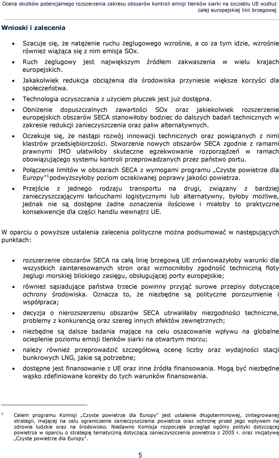 Jakakolwiek redukcja obciążenia dla środowiska przyniesie większe korzyści dla społeczeństwa. Technologia oczyszczania z użyciem płuczek jest już dostępna.