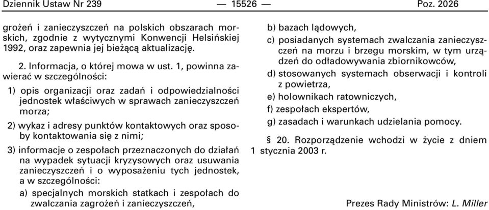 kontaktowania si z nimi; 3) informacje o zespo ach przeznaczonych do dzia aƒ na wypadek sytuacji kryzysowych oraz usuwania zanieczyszczeƒ i o wyposa eniu tych jednostek, a w szczególnoêci: a)