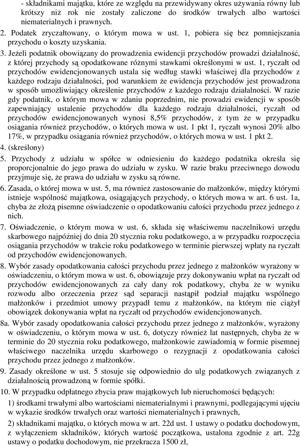 JeŜeli podatnik obowiązany do prowadzenia ewidencji przychodów prowadzi działalność, z której przychody są opodatkowane róŝnymi stawkami określonymi w ust.