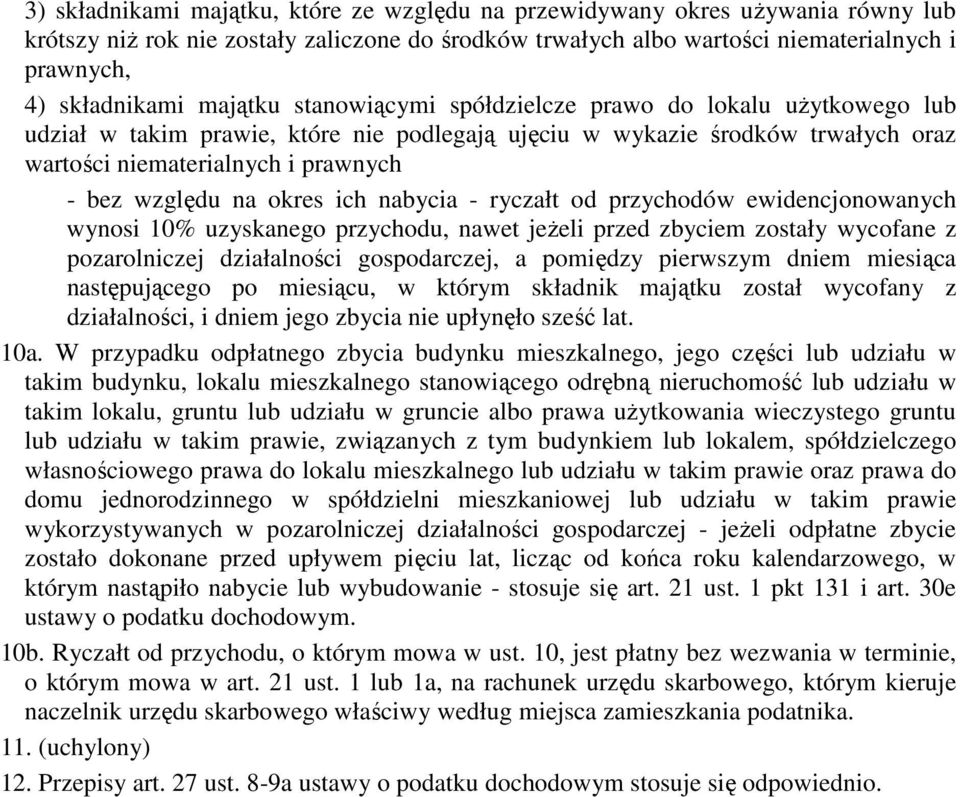 okres ich nabycia - ryczałt od przychodów ewidencjonowanych wynosi 10% uzyskanego przychodu, nawet jeŝeli przed zbyciem zostały wycofane z pozarolniczej działalności gospodarczej, a pomiędzy