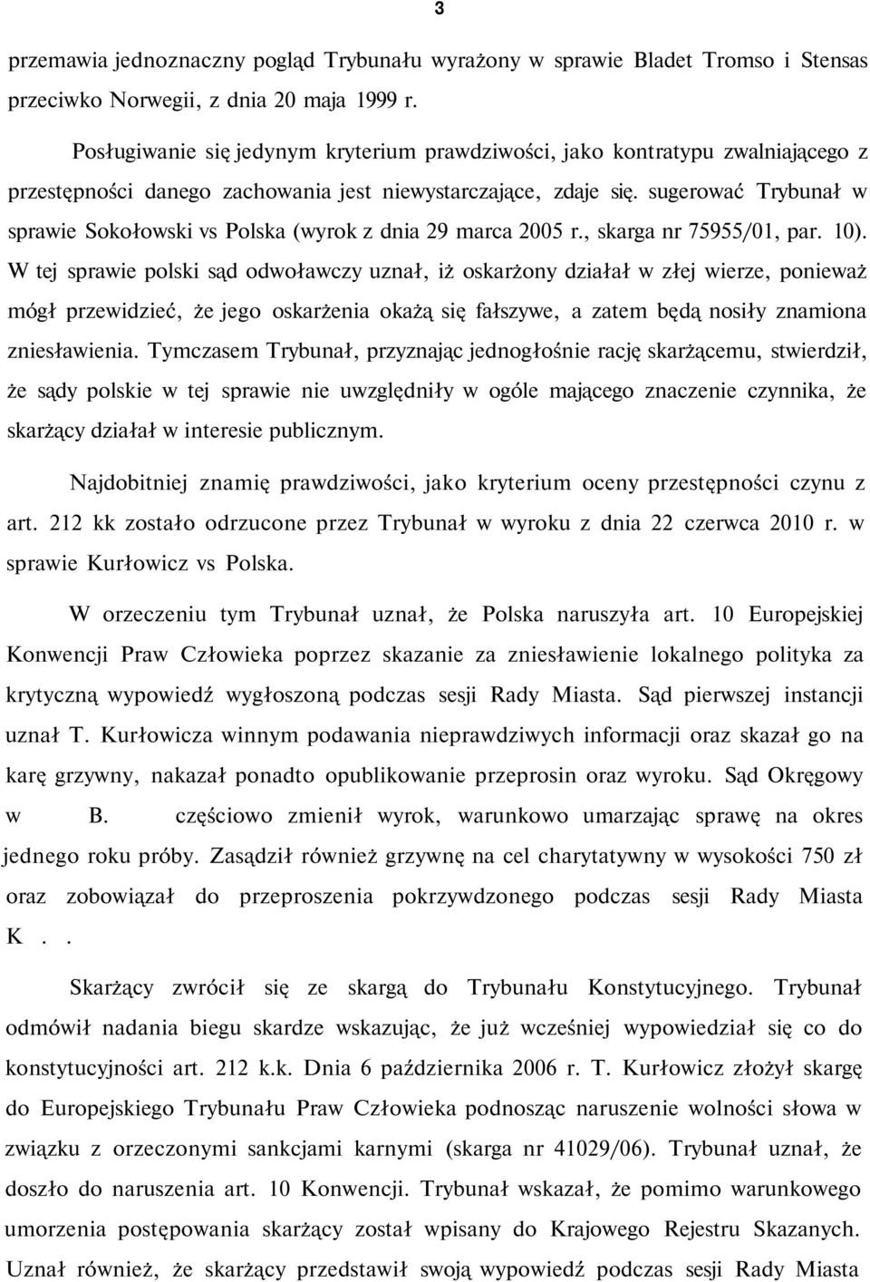 sugerować Trybunał w sprawie Sokołowski vs Polska (wyrok z dnia 29 marca 2005 r., skarga nr 75955/01, par. 10).