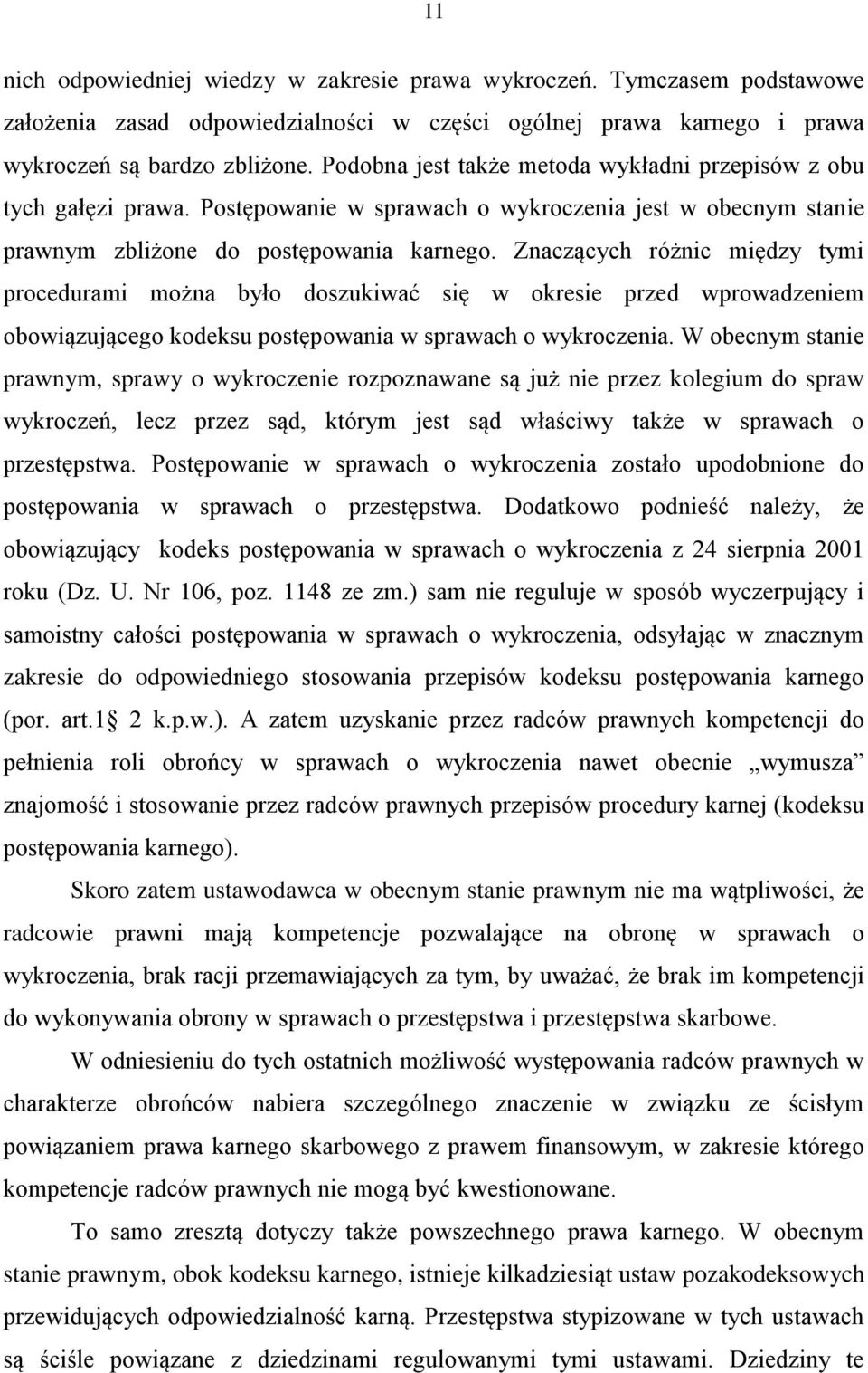 Znaczących różnic między tymi procedurami można było doszukiwać się w okresie przed wprowadzeniem obowiązującego kodeksu postępowania w sprawach o wykroczenia.