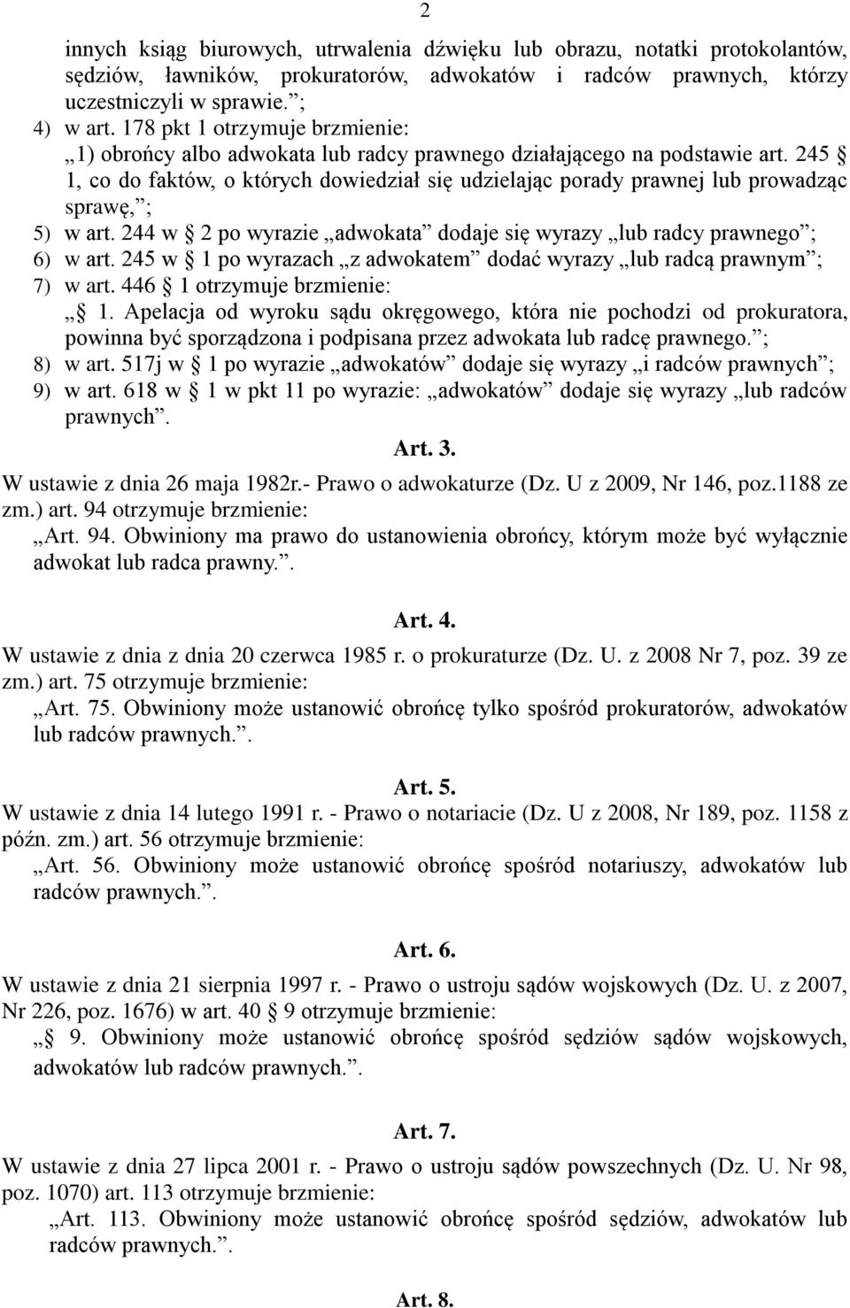 245 1, co do faktów, o których dowiedział się udzielając porady prawnej lub prowadząc sprawę, ; 5) w art. 244 w 2 po wyrazie adwokata dodaje się wyrazy lub radcy prawnego ; 6) w art.