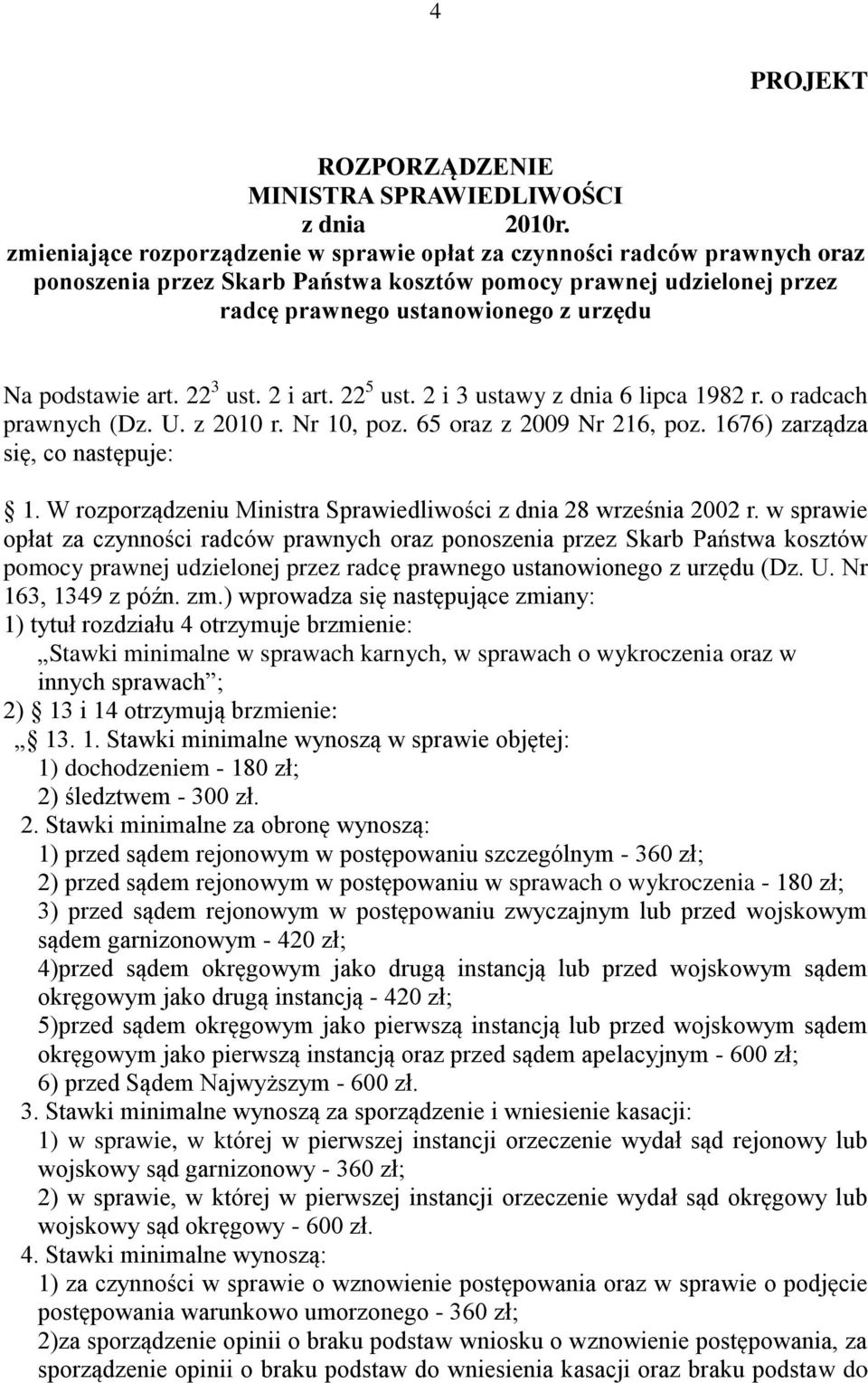 art. 22 3 ust. 2 i art. 22 5 ust. 2 i 3 ustawy z dnia 6 lipca 1982 r. o radcach prawnych (Dz. U. z 2010 r. Nr 10, poz. 65 oraz z 2009 Nr 216, poz. 1676) zarządza się, co następuje: 1.