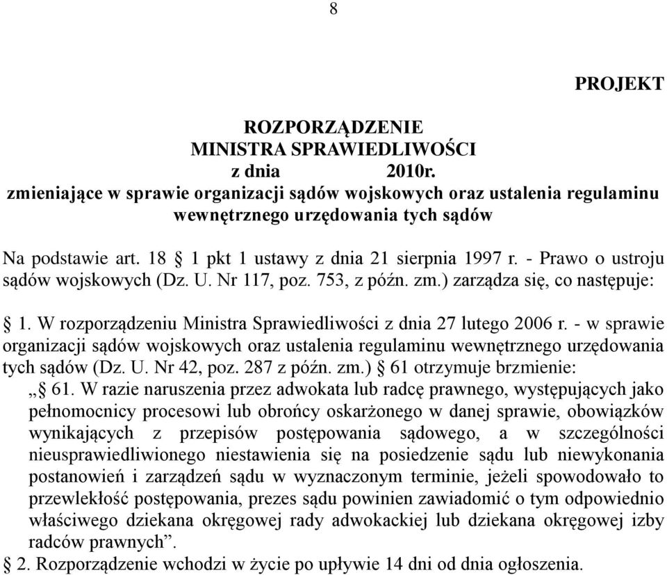 W rozporządzeniu Ministra Sprawiedliwości z dnia 27 lutego 2006 r. - w sprawie organizacji sądów wojskowych oraz ustalenia regulaminu wewnętrznego urzędowania tych sądów (Dz. U. Nr 42, poz.
