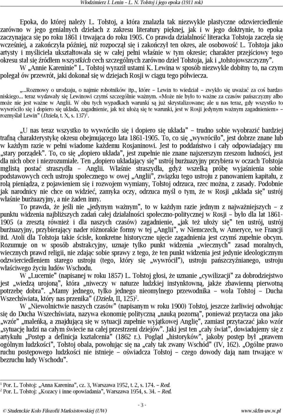trwająca do roku 1905. Co prawda działalność literacka Tołstoja zaczęła się wcześniej, a zakończyła później, niż rozpoczął się i zakończył ten okres, ale osobowość L.