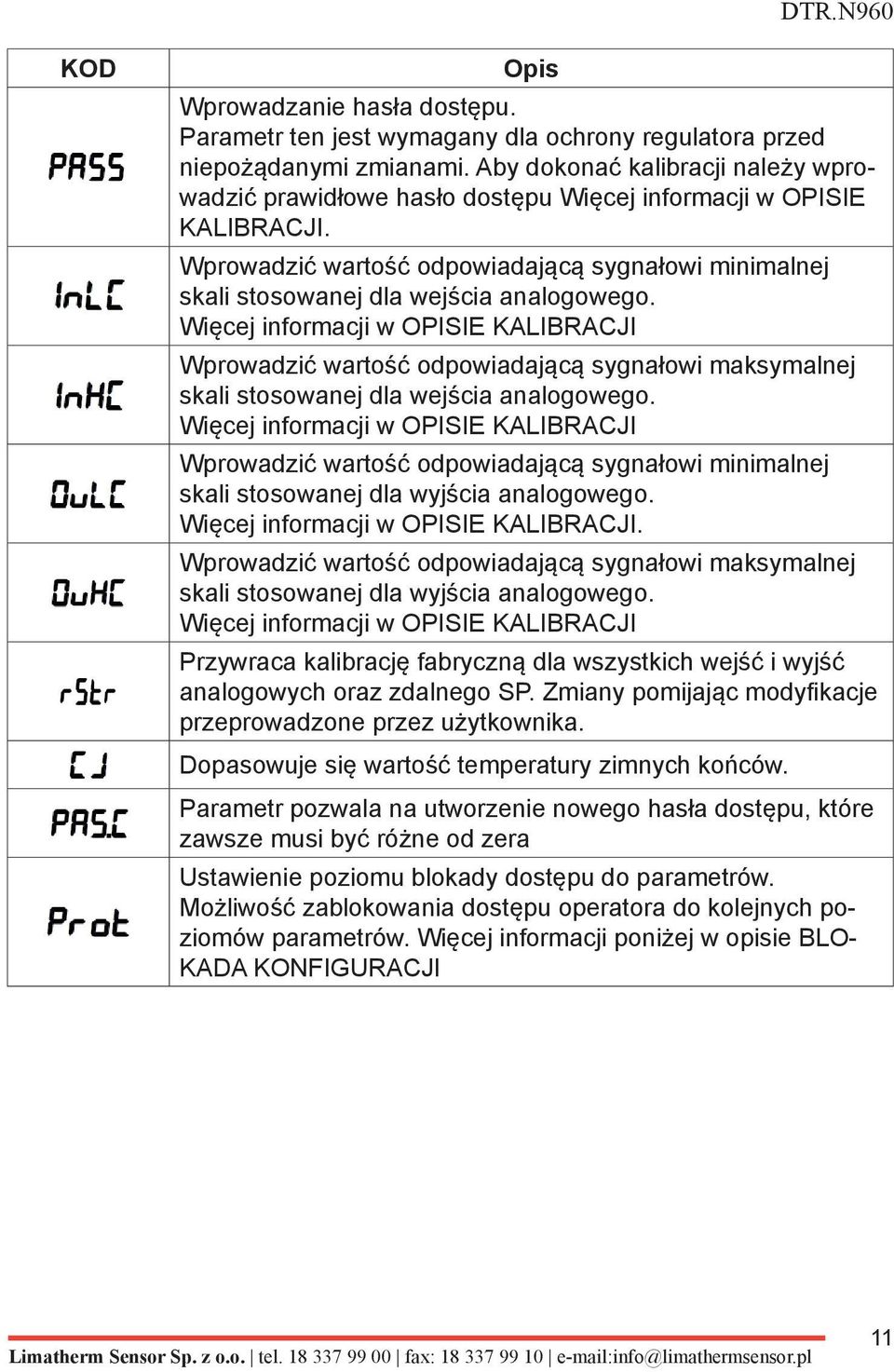 Więcej informacji w OPISIE KALIBRACJI Wprowadzić wartość odpowiadającą sygnałowi maksymalnej skali stosowanej dla wejścia analogowego.