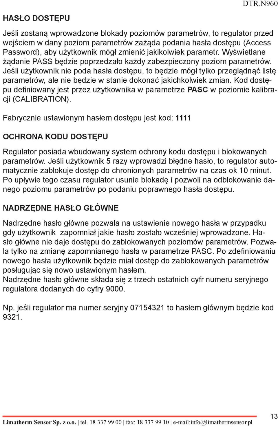 Jeśli użytkownik nie poda hasła dostępu, to będzie mógł tylko przeglądnąć listę parametrów, ale nie będzie w stanie dokonać jakichkolwiek zmian.