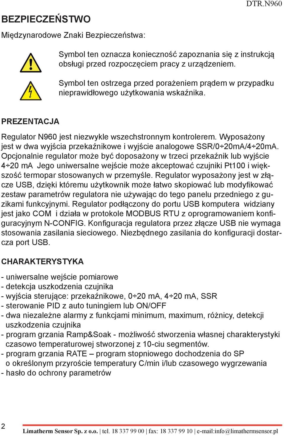 Wyposażony jest w dwa wyjścia przekaźnikowe i wyjście analogowe SSR/0 20mA/4 20mA.