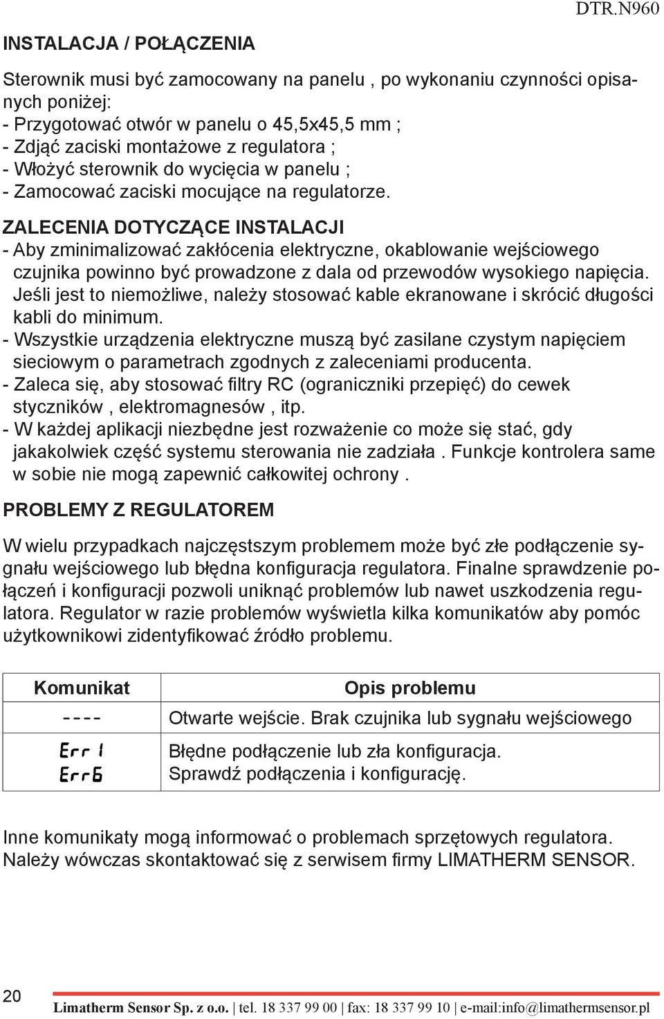 ZALECENIA DOTYCZĄCE INSTALACJI - Aby zminimalizować zakłócenia elektryczne, okablowanie wejściowego czujnika powinno być prowadzone z dala od przewodów wysokiego napięcia.