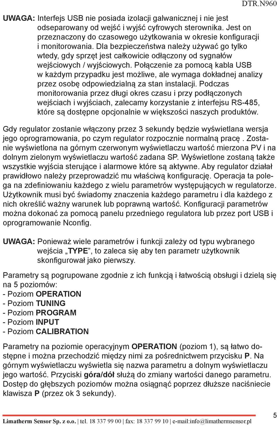 Dla bezpieczeństwa należy używać go tylko wtedy, gdy sprzęt jest całkowicie odłączony od sygnałów wejściowych / wyjściowych.