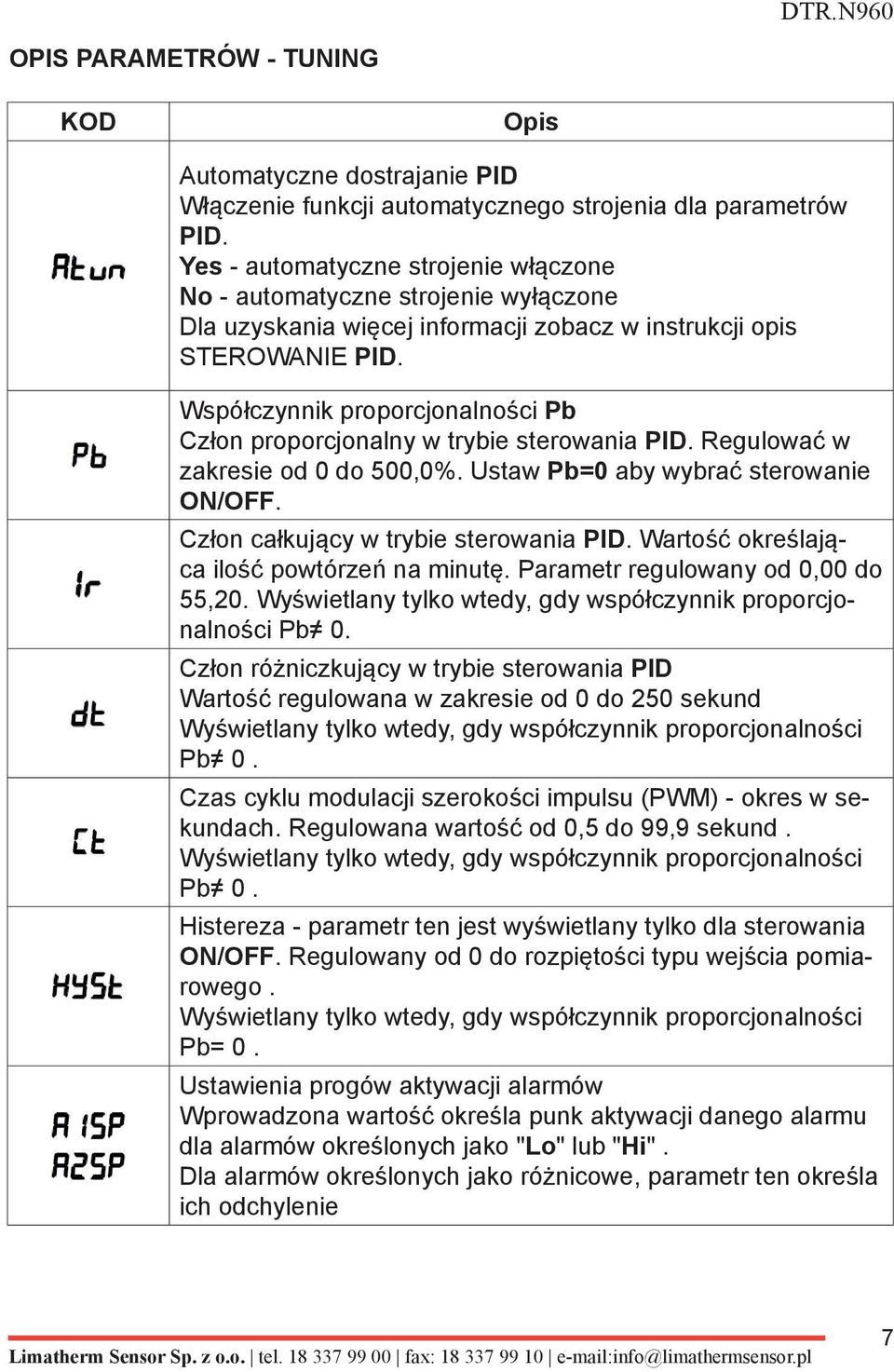 Współczynnik proporcjonalności Pb Człon proporcjonalny w trybie sterowania PID. Regulować w zakresie od 0 do 500,0%. Ustaw Pb=0 aby wybrać sterowanie ON/OFF. Człon całkujący w trybie sterowania PID.