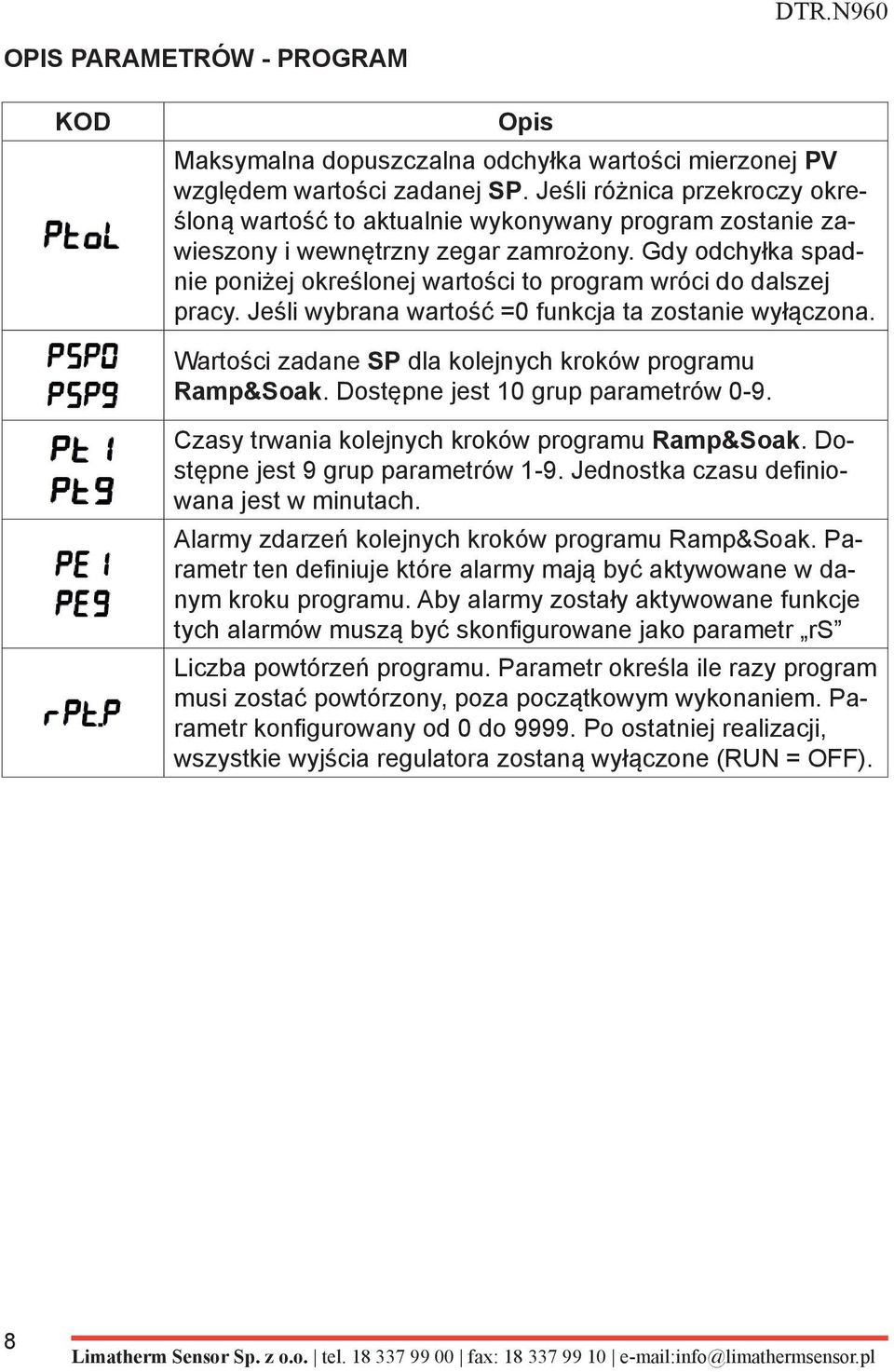 Gdy odchyłka spadnie poniżej określonej wartości to program wróci do dalszej pracy. Jeśli wybrana wartość =0 funkcja ta zostanie wyłączona. Wartości zadane SP dla kolejnych kroków programu Ramp&Soak.