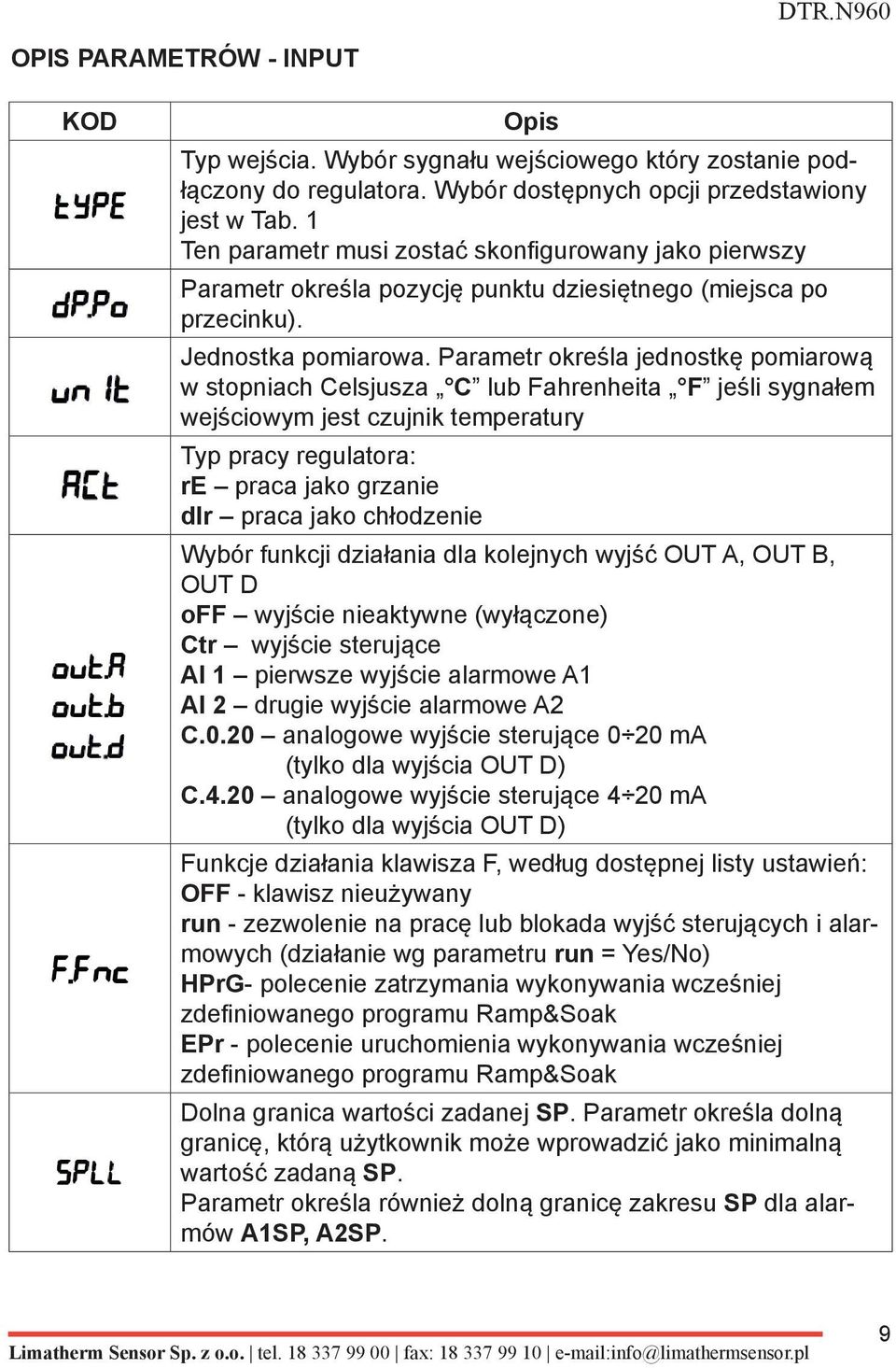 Parametr określa jednostkę pomiarową w stopniach Celsjusza C lub Fahrenheita F jeśli sygnałem wejściowym jest czujnik temperatury Typ pracy regulatora: re praca jako grzanie dir praca jako chłodzenie