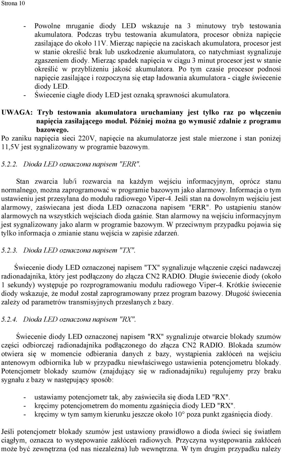 Mierząc spadek napięcia w ciągu 3 minut procesor jest w stanie określić w przybliżeniu jakość akumulatora.
