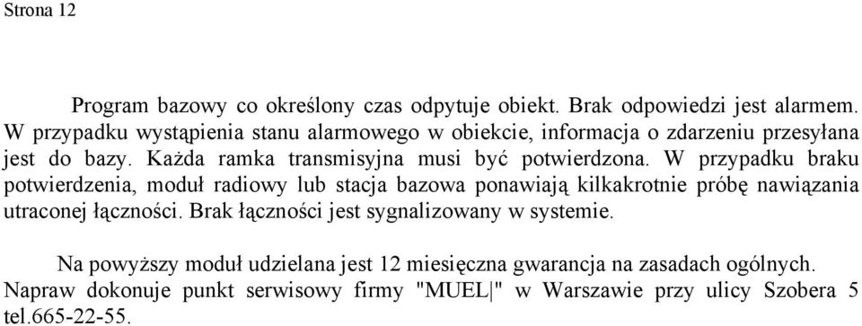 Każda ramka transmisyjna musi być potwierdzona.
