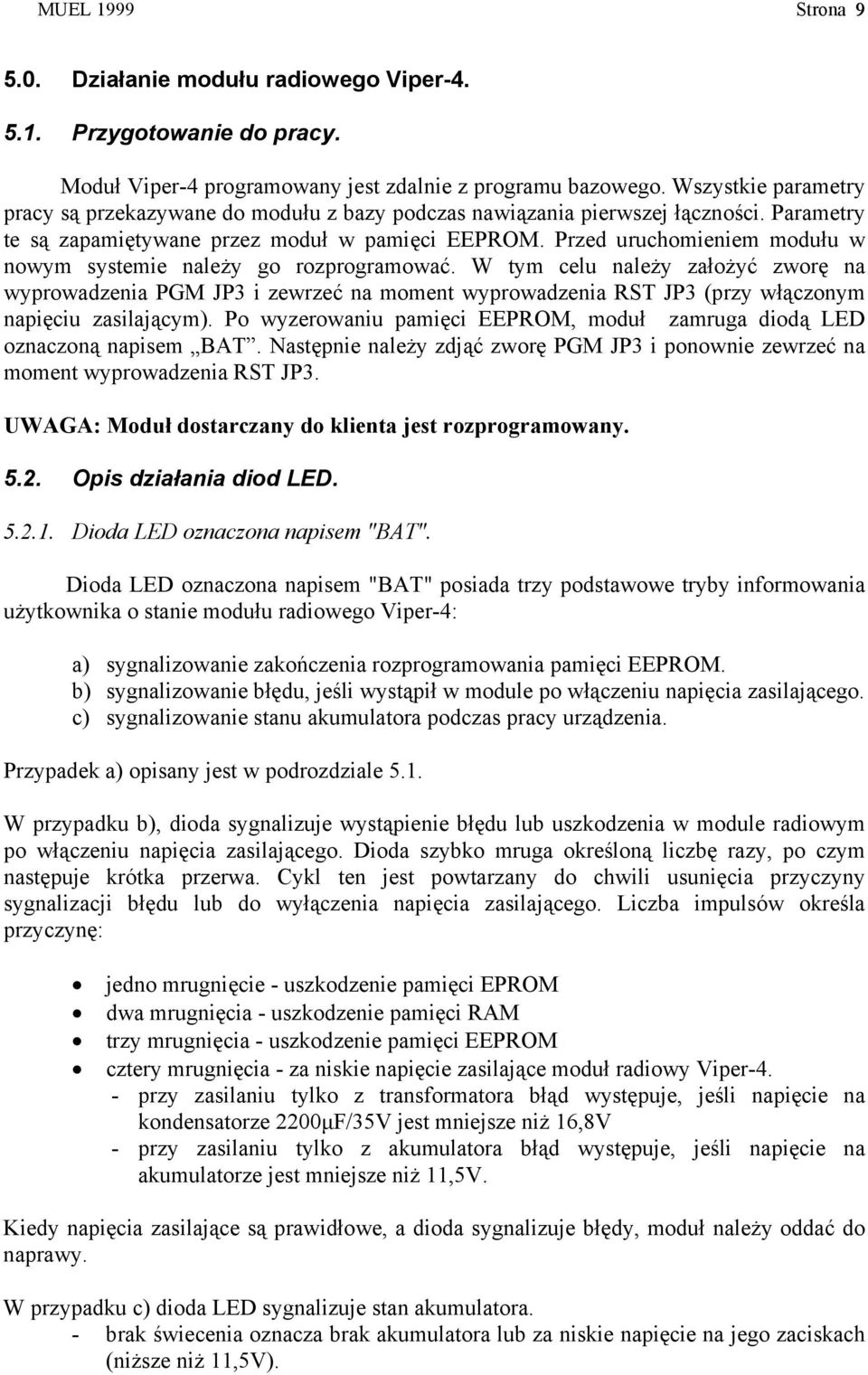 Przed uruchomieniem modułu w nowym systemie należy go rozprogramować.