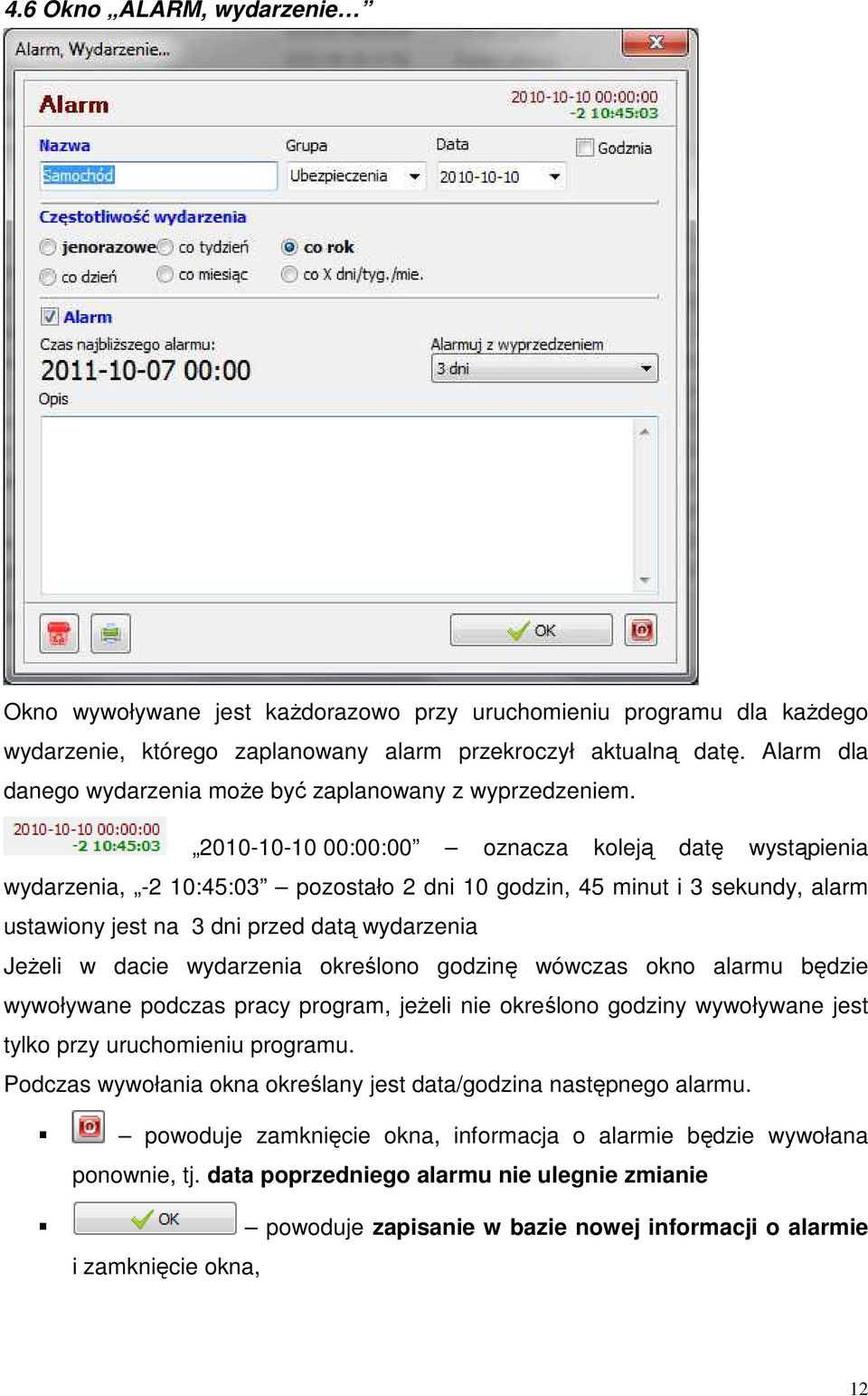 2010-10-10 00:00:00 oznacza koleją datę wystąpienia wydarzenia, -2 10:45:03 pozostało 2 dni 10 godzin, 45 minut i 3 sekundy, alarm ustawiony jest na 3 dni przed datą wydarzenia JeŜeli w dacie