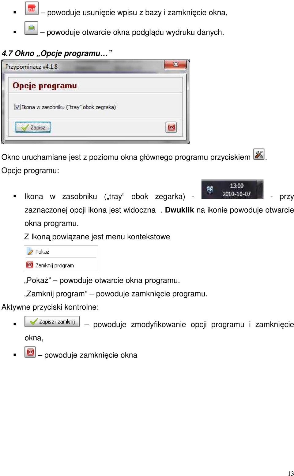 Opcje programu: Ikona w zasobniku ( tray obok zegarka) - - przy zaznaczonej opcji ikona jest widoczna.