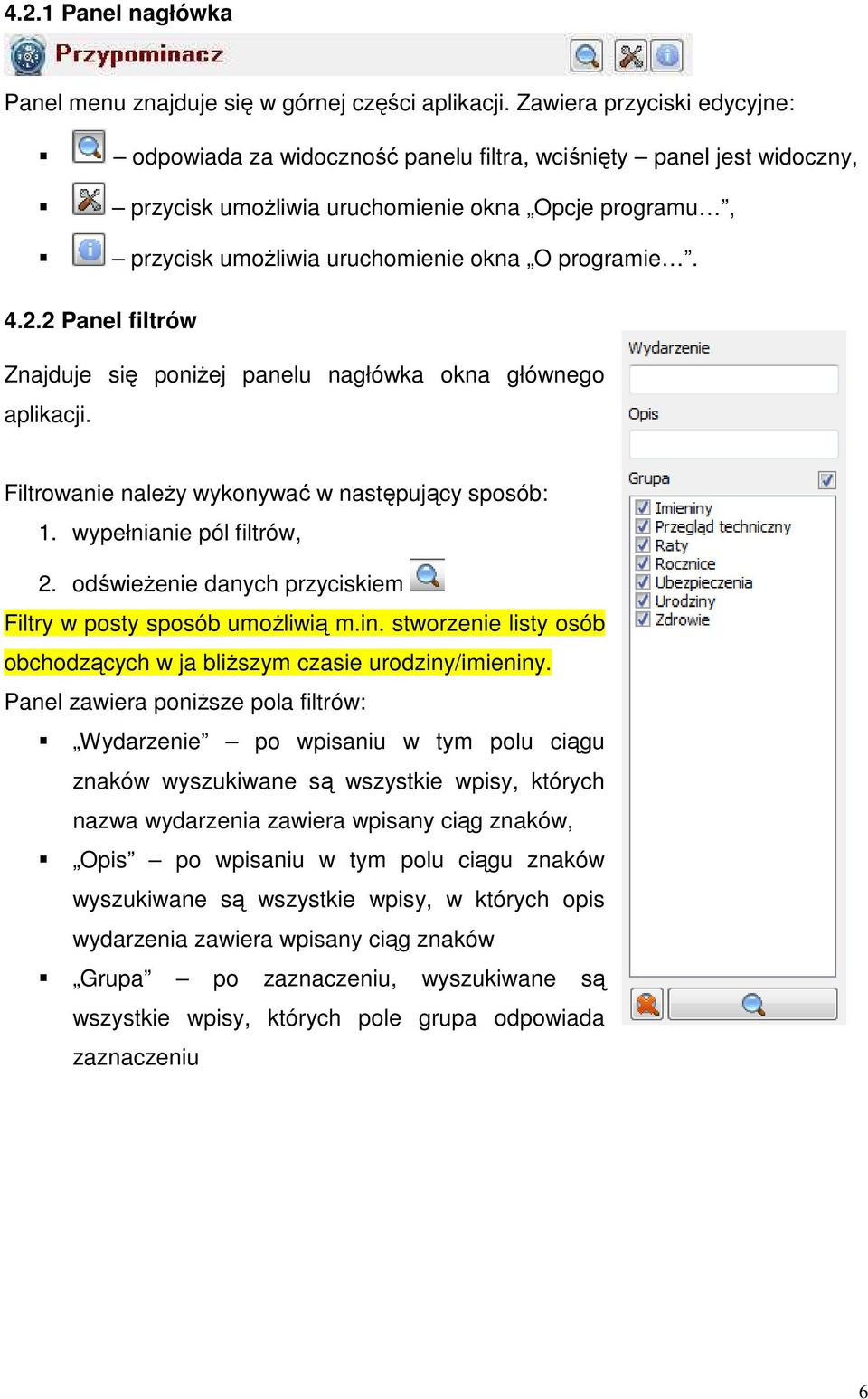 4.2.2 Panel filtrów Znajduje się poniŝej panelu nagłówka okna głównego aplikacji. Filtrowanie naleŝy wykonywać w następujący sposób: 1. wypełnianie pól filtrów, 2.