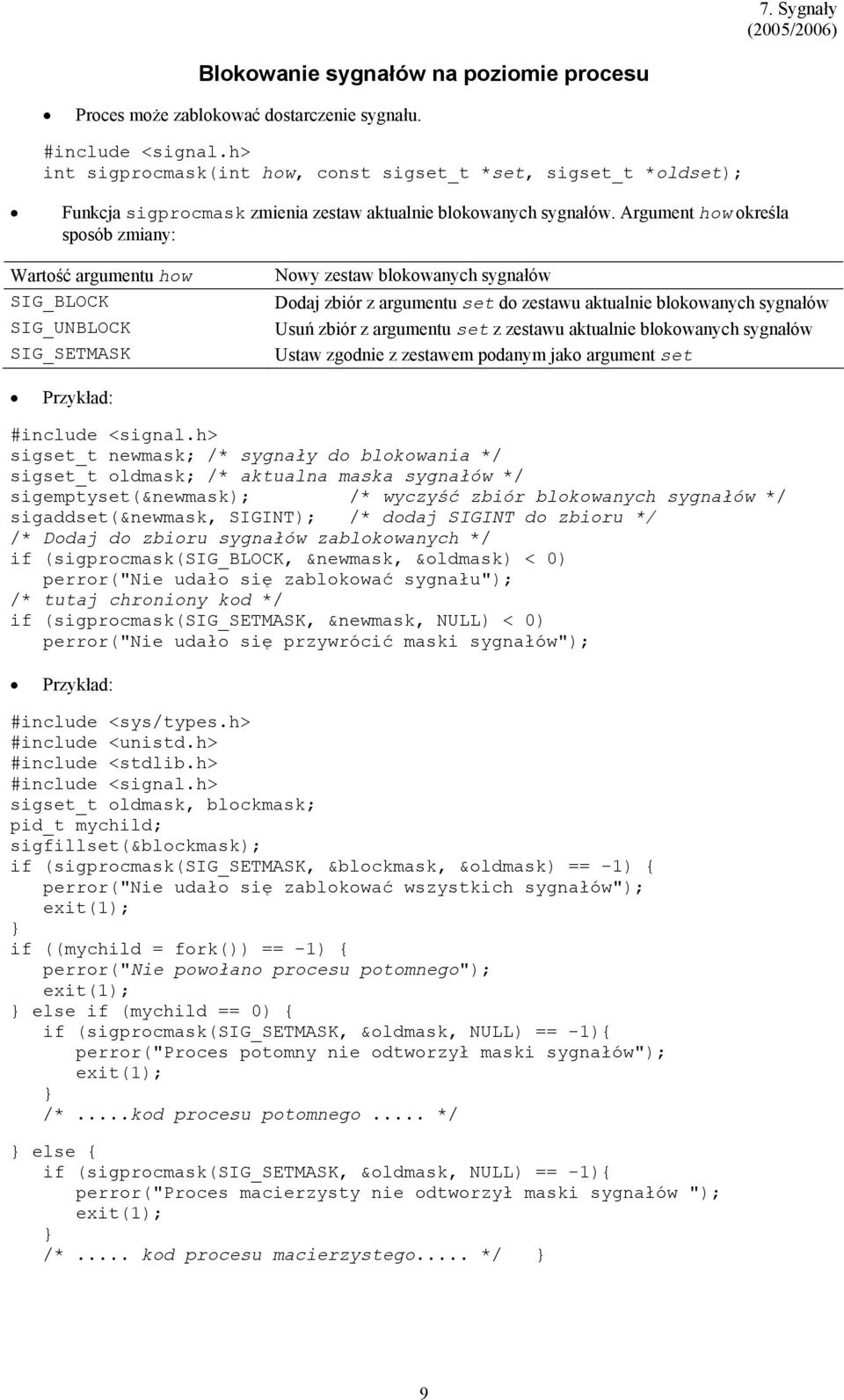 Argument how określa sposób zmiany: Wartość argumentu how SIG_BLOCK SIG_UNBLOCK SIG_SETMASK Nowy zestaw blokowanych sygnałów Dodaj zbiór z argumentu set do zestawu aktualnie blokowanych sygnałów Usuń