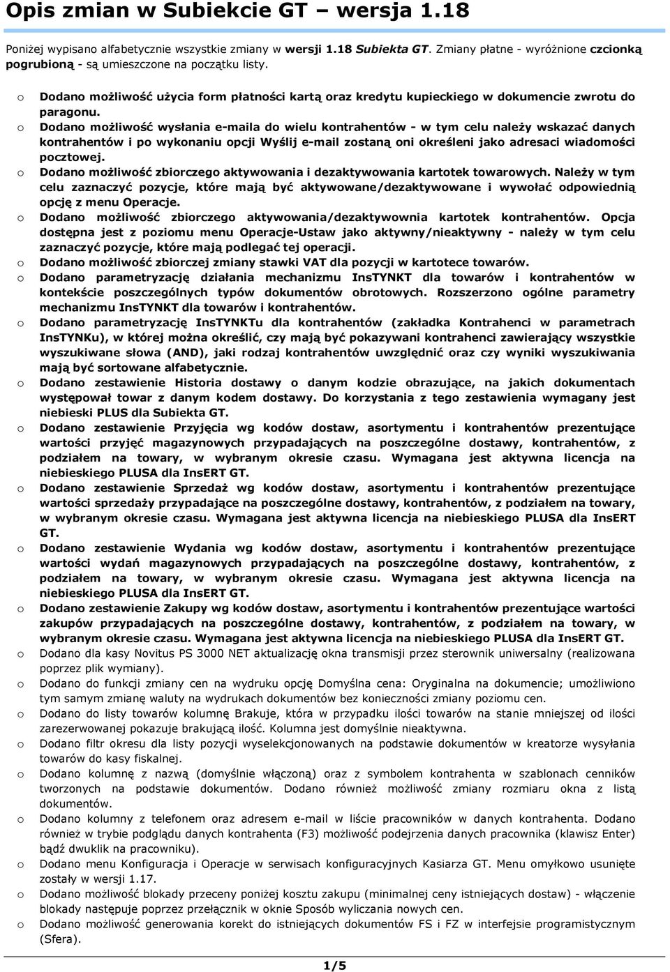 Ddan mŝliwść wysłania e-maila d wielu kntrahentów - w tym celu naleŝy wskazać danych kntrahentów i p wyknaniu pcji Wyślij e-mail zstaną ni kreśleni jak adresaci wiadmści pcztwej.