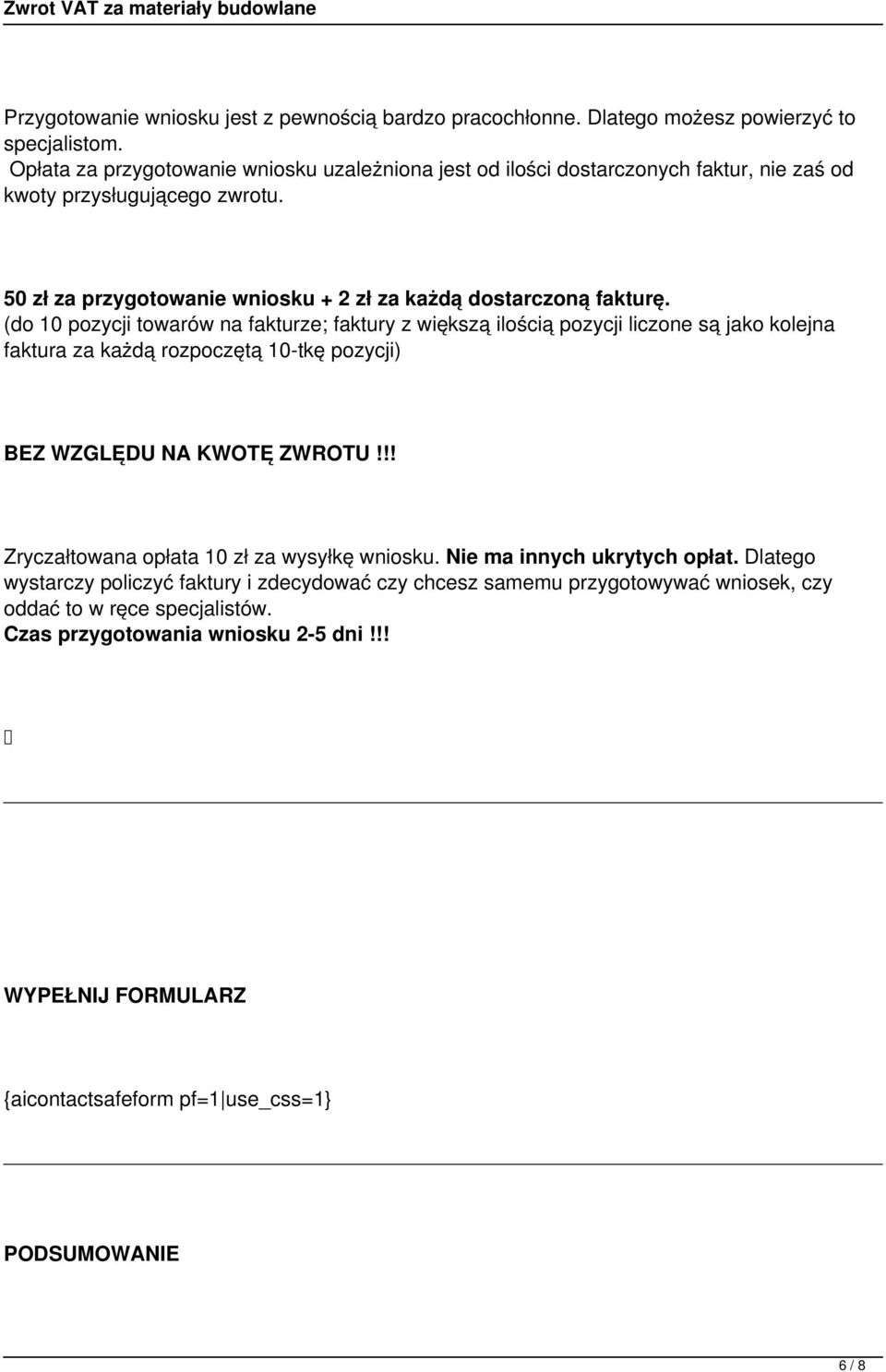 (do 10 pozycji towarów na fakturze; faktury z większą ilością pozycji liczone są jako kolejna faktura za każdą rozpoczętą 10-tkę pozycji) BEZ WZGLĘDU NA KWOTĘ ZWROTU!