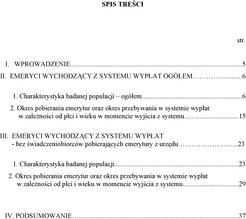 EMERYCI WYCHODZĄCY Z SYSTEMU WYPŁAT - bez świadczeniobiorców pobierających emerytury z urzędu...23 1. Charakterystyka badanej populacji...23 2.