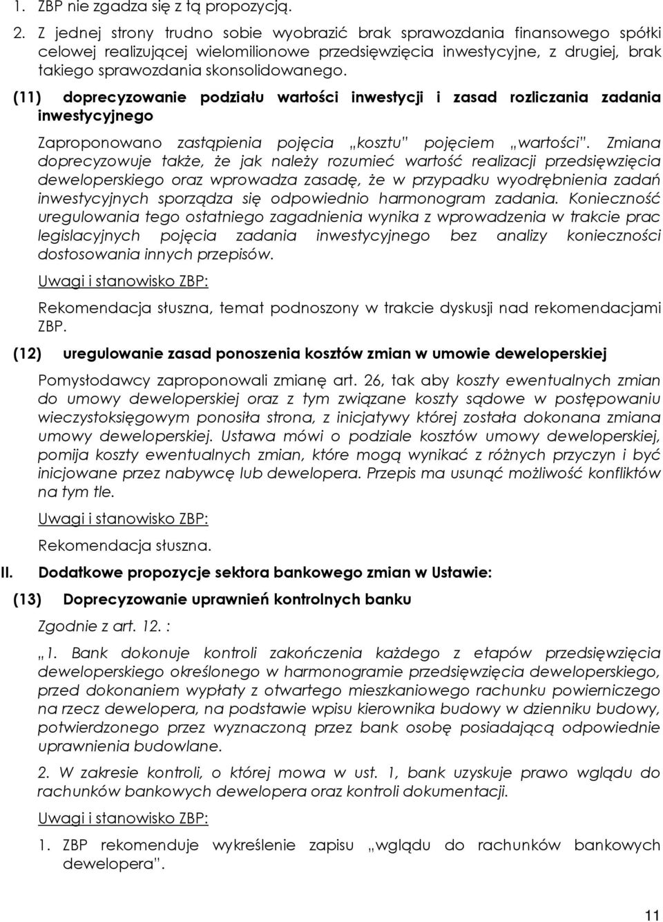 (11) doprecyzowanie podziału wartości inwestycji i zasad rozliczania zadania inwestycyjnego Zaproponowano zastąpienia pojęcia kosztu pojęciem wartości.