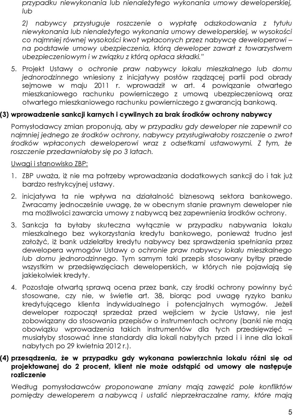 związku z którą opłaca składki. 5. Projekt Ustawy o ochronie praw nabywcy lokalu mieszkalnego lub domu jednorodzinnego wniesiony z inicjatywy posłów rządzącej partii pod obrady sejmowe w maju 2011 r.