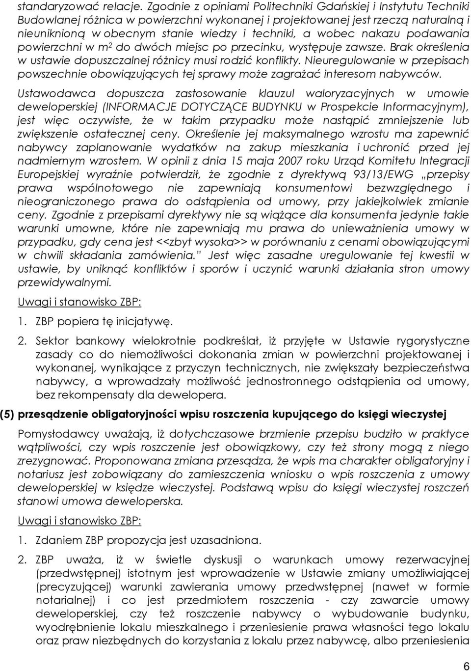 wobec nakazu podawania powierzchni w m 2 do dwóch miejsc po przecinku, występuje zawsze. Brak określenia w ustawie dopuszczalnej różnicy musi rodzić konflikty.