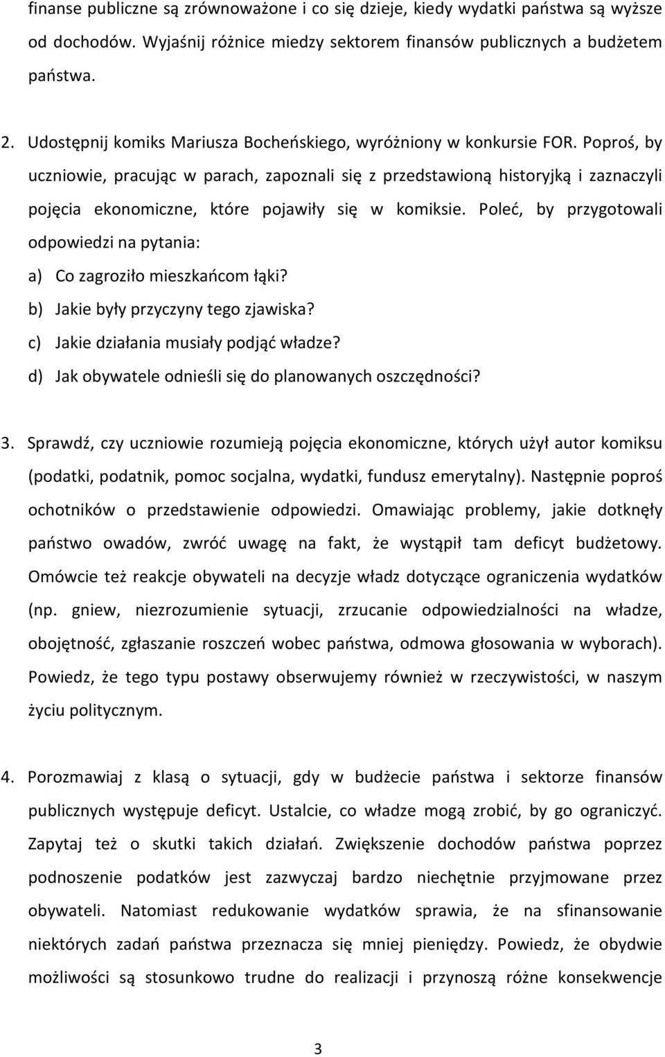 Poproś, by uczniowie, pracując w parach, zapoznali się z przedstawioną historyjką i zaznaczyli pojęcia ekonomiczne, które pojawiły się w komiksie.