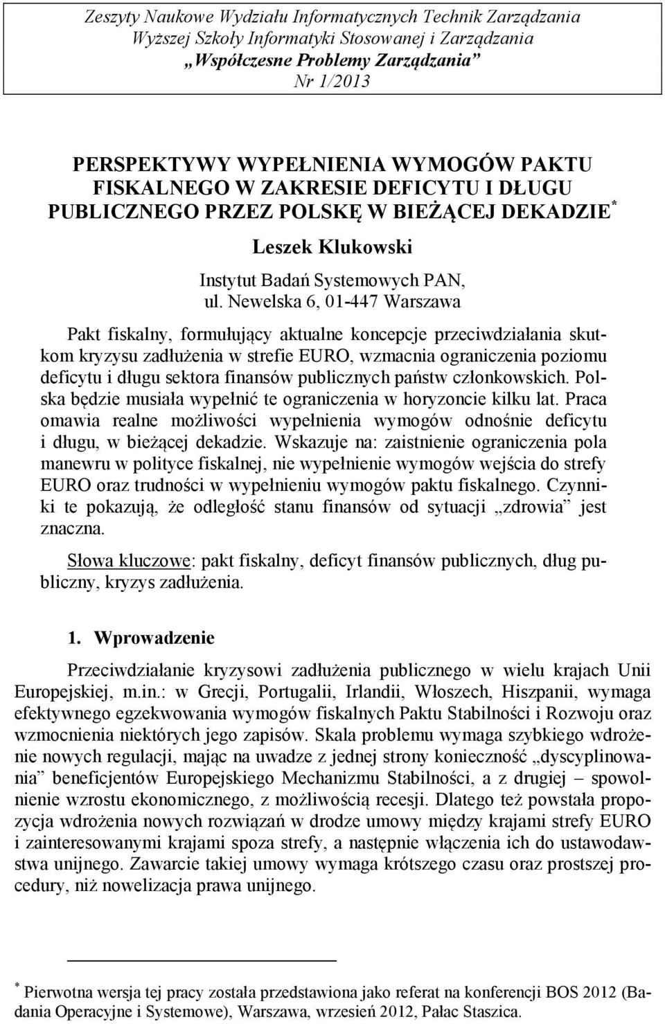 Newelska 6, 01-447 Warszawa Pakt fiskalny, formułujący aktualne koncepcje przeciwdziałania skutkom kryzysu zadłużenia w strefie EURO, wzmacnia ograniczenia poziomu deficytu i długu sektora finansów