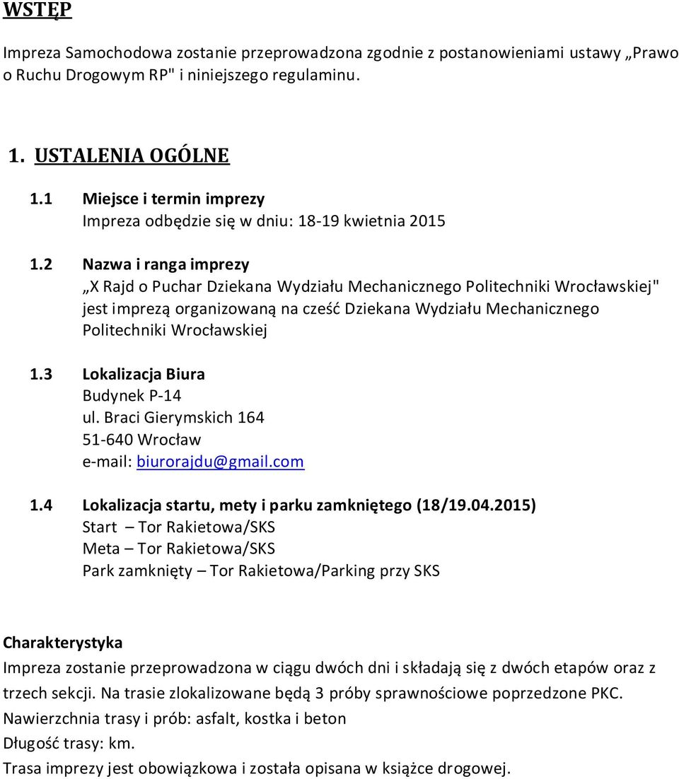 2 Nazwa i ranga imprezy X Rajd o Puchar Dziekana Wydziału Mechanicznego Politechniki Wrocławskiej" jest imprezą organizowaną na cześd Dziekana Wydziału Mechanicznego Politechniki Wrocławskiej 1.