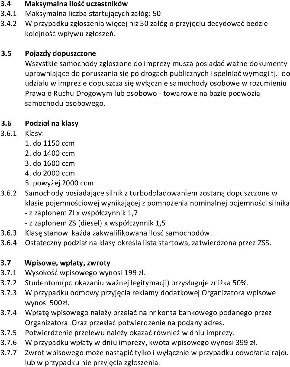 4.2 W przypadku zgłoszenia więcej niż 50 załóg o przyjęciu decydowad będzie kolejnośd wpływu zgłoszeo. 3.