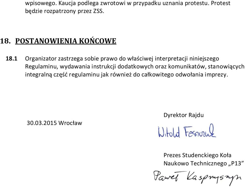 1 Organizator zastrzega sobie prawo do właściwej interpretacji niniejszego Regulaminu, wydawania instrukcji