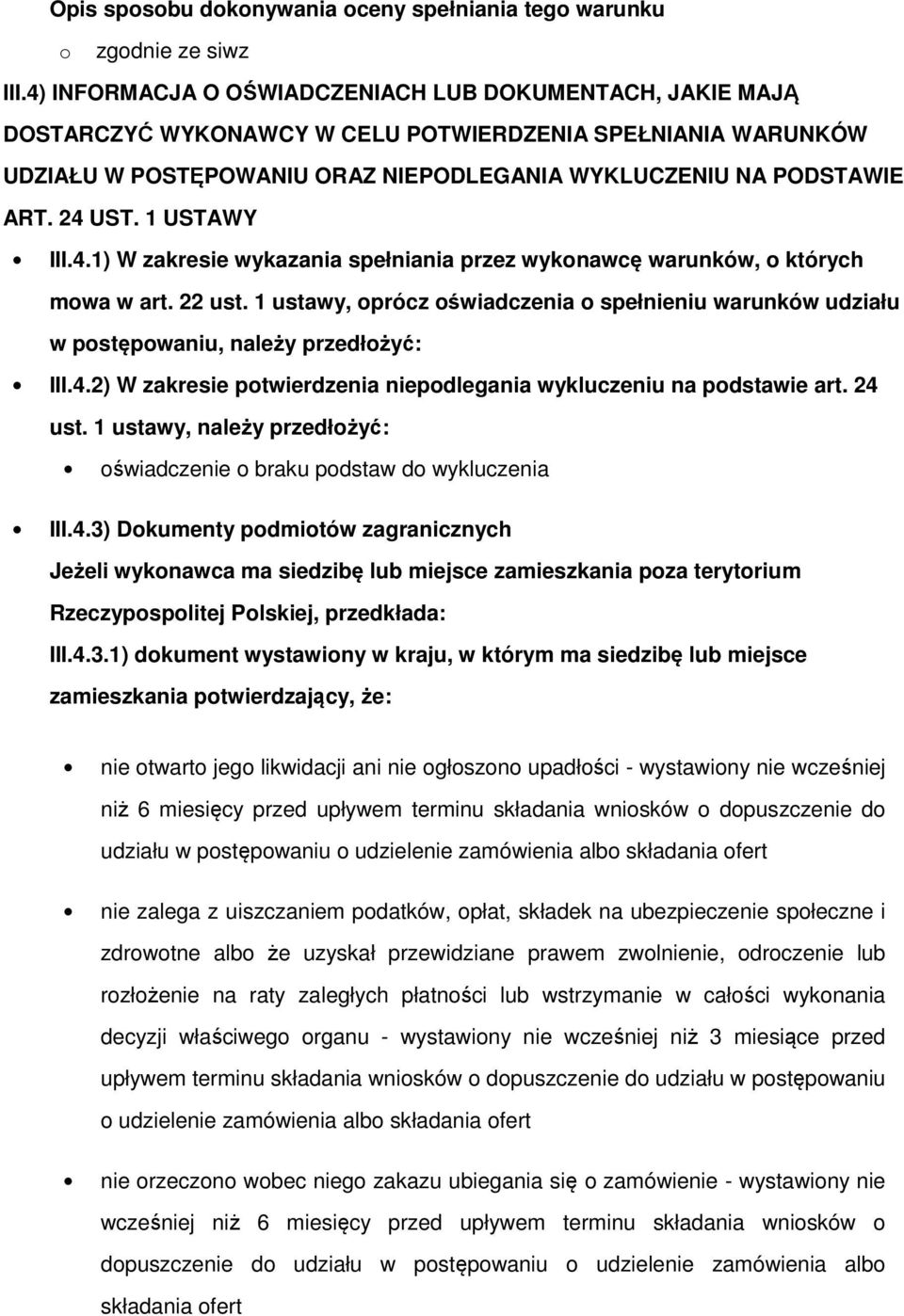 1 ustawy, oprócz oświadczenia o spełnieniu warunków udziału w postępowaniu, należy przedłożyć: III.4.2) W zakresie potwierdzenia niepodlegania wykluczeniu na podstawie art. 24 ust.