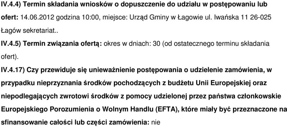 5) Termin związania ofertą: okres w dniach: 30 (od ostatecznego terminu składania ofert). IV.4.