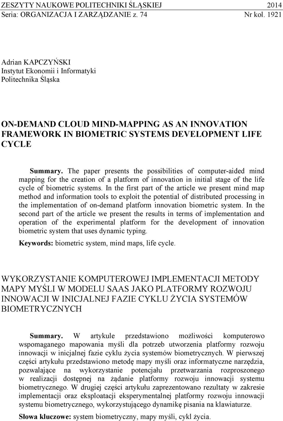 The paper presents the possibilities of computer-aided mind mapping for the creation of a platform of innovation in initial stage of the life cycle of biometric systems.