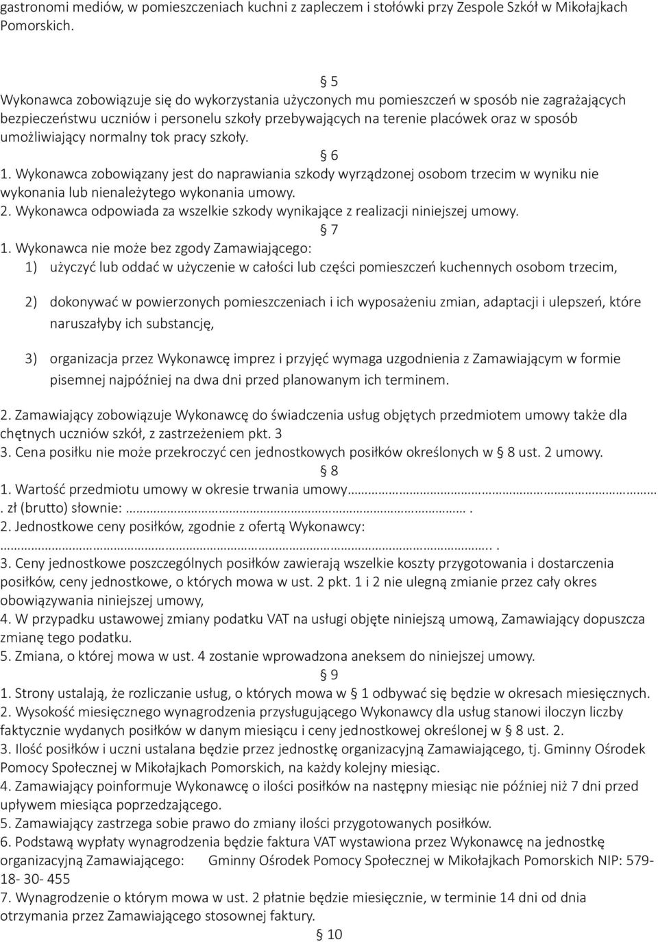 umożliwiający normalny tok pracy szkoły. 6 1. Wykonawca zobowiązany jest do naprawiania szkody wyrządzonej osobom trzecim w wyniku nie wykonania lub nienależytego wykonania umowy. 2.