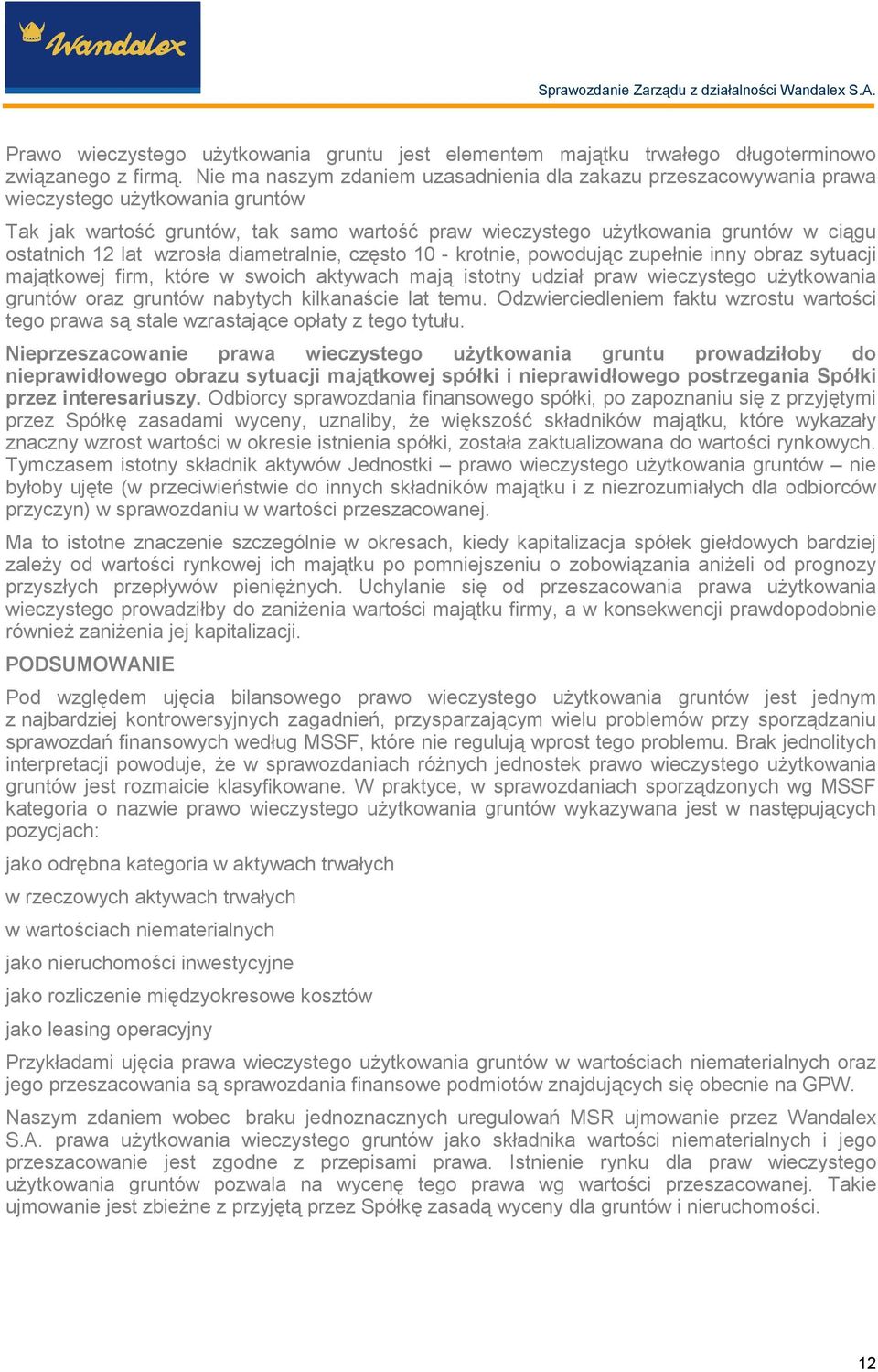 12 lat wzrosła diametralnie, często 10 - krotnie, powodując zupełnie inny obraz sytuacji majątkowej firm, które w swoich aktywach mają istotny udział praw wieczystego uŝytkowania gruntów oraz gruntów